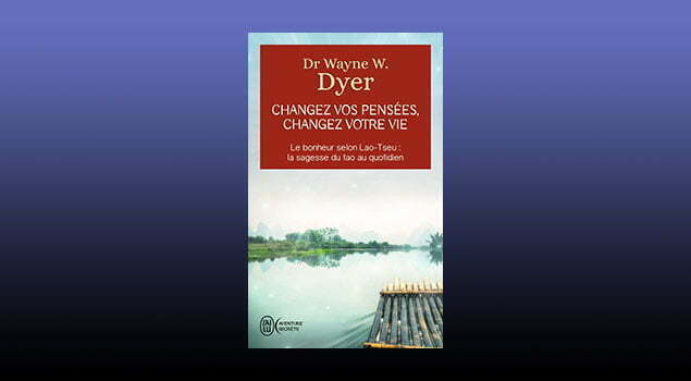 Livre Dr Wayne W. Dyer Changez vos pensées, changez votre vie